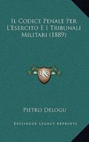 Il Codice Penale Per L'Esercito E I Tribunali Militari (1889) 1168018412 Book Cover