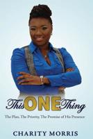 This ONE Thing: The Plan, The Priority, The Promise of His Presence 0996782443 Book Cover