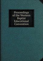 Proceedings of the Western Baptist Educational Convention 5518609825 Book Cover