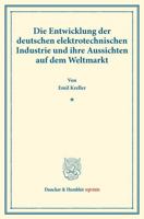 Die Entwicklung Der Deutschen Elektrotechnischen Industrie Und Ihre Aussichten Auf Dem Weltmarkt: (Staats- Und Socialwissenschaftliche Forschungen XXI 3428177738 Book Cover
