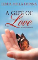 A Gift of Love: A Widow's Memoir 1480804002 Book Cover