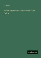 Plan Raisonne et Traite General de Calcul (French Edition) 3563060134 Book Cover