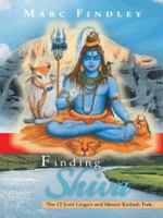 Finding Shiva: The 12 Jyoti Linga's and Mount Kilash Trek 1496979532 Book Cover