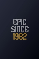 Epic Since 1982: Blank Lined Journal, Happy Birthday Notebook, Diary Perfect Gift For Your Loved Ones 167864238X Book Cover