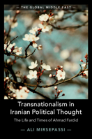 Transnationalism in Iranian Political Thought: The Life and Times of Ahmad Fardid 131663647X Book Cover