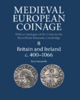 Medieval European Coinage, Volume 8: Britain and Ireland C.400-1066 0521260167 Book Cover