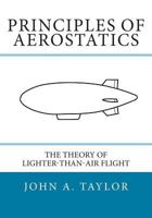 Principles of Aerostatics: The Theory of Lighter-Than-Air Flight 1494810530 Book Cover