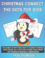 Christmas Connect the Dots for Kids!: The Ultimate Activity Puzzle Book to Celebrate Christmas. Letter Tracing, Dot to Dots and Coloring Pages Perfect B08N33BNF5 Book Cover