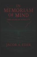 In Memoriam of Mind: The Atlas of Finality B0FMKPYQ6T Book Cover