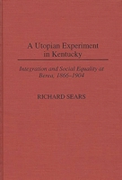 A Utopian Experiment in Kentucky: Integration and Social Equality at Berea, 1866-1904 (Contributions in American History) 0313300402 Book Cover