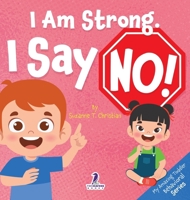 I Am Strong. I Say No!: An Affirmation-Themed Toddler Book About Saying No (Ages 2-4) (My Amazing Toddler Behavioral) 1964202248 Book Cover