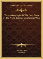 The Autobiography Of The Early Years Of The World-Famous John George Wille 1169536980 Book Cover