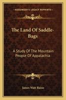 The Land of Saddle-Bags: A Study of the Mountain People of Appalachia 1432563815 Book Cover