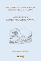 Mar, pesca y construcción naval: Diccionario etimológico crítico del Castellano 1985415291 Book Cover