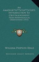 An Amateur's Introduction To Crystallography: From Morphological Observations 1179073924 Book Cover