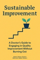 SUSTAINABLE IMPROVEMENT: A Doctor’s Guide to Engaging in Quality Improvement (QI) Without Burning Out B0G75QQXVX Book Cover