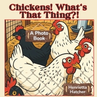 Chickens! What's That Thing?! B0GZHR89WD Book Cover