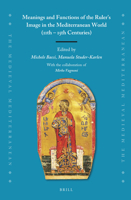 Meanings and Functions of the Ruler's Image in the Mediterranean World (11th – 15th Centuries) 9004511490 Book Cover