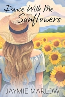Dance With Me In The Sunflowers B0FR2RS123 Book Cover