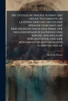 Die Göttliche Heilige Schrift Des Neuen Testamentes: In Lateinischer Und Deutscher Sprache Durchaus Mit Erklärungen Nach Dem Sinne Der Heiligen ... Schriftausleger. 1248118987 Book Cover
