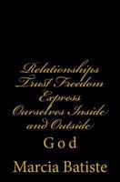 Relationships Trust Freedom Express Ourselves Inside and Outside: God 1496159357 Book Cover