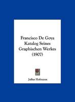 Francisco de Goya: Katalog Seines Graphischen Werkes 102171500X Book Cover