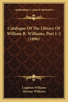 Catalogue Of The Library Of William R. Williams, Part 1-2 1166620646 Book Cover