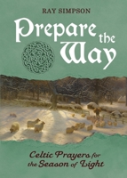 Prepare the Way: Celtic Prayers for the Season of Light 1625247915 Book Cover
