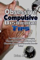 Obsessive Compulsive Disorder Tips: The Ultimate Guide to Managing Obsessive Compulsive Syndrome and Obsessive Compulsive Personality Disorder Today! 153964877X Book Cover