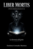 Liber Mortis Psicologicus: La herencia del grito (Spanish Edition) B0GQVLT6KV Book Cover