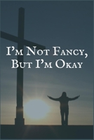 I'm Not Fancy, But I'm Okay: A Dependence to Buprenorphine Recovery Writing Notebook 1706093497 Book Cover