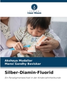 Silber-Diamin-Fluorid: Ein Paradigmenwechsel in der Kinderzahnheilkunde 6206122808 Book Cover