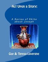 Act Upon a Story: A Series of Skits About Joseph 099662371X Book Cover