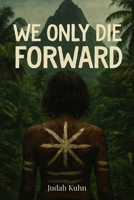 We All Die Forward B0FFNH5TRY Book Cover