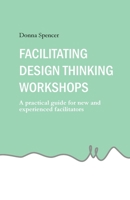 Facilitating Design Thinking Workshops: A practical guide for new and experienced facilitators 1764093224 Book Cover