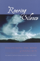 Roaring Silence: Discovering the Mind of Dzogchen 1570629447 Book Cover