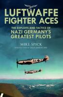 Luftwaffe Fighter Aces: The Exploits and Tactics of Nazi Germany's Greatest Pilots 1805002473 Book Cover