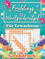 Frühlings Wortsuchrätsel für Erwachsene Großdruck: Große Schrift mit Frühlingsthemen - Über 100 Entspannende Rätsel für die Warme Jahreszeit, 1500 ... für Senioren, Opa, Oma. (German Edition) B0CWH82S2G Book Cover