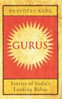 Gurus: Stories of India's Leading Babas 9385152912 Book Cover