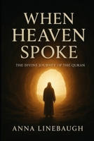 When Heaven Spoke: The Divine journey of the Quran B0FVWRBNKY Book Cover