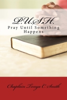 P.U.S.H.: Pray Until Something Happens 1979024634 Book Cover
