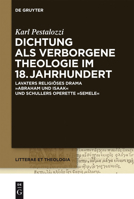 Dichtung ALS Verborgene Theologie Im 18. Jahrhundert: Lavaters Religioses Drama "Abraham Und Isaak" Und Schillers Operette "Semele" 3110294486 Book Cover