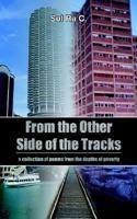 From The Other Side Of The Tracks: A Collection Of Poems From The Depths Of Poverty 141840408X Book Cover