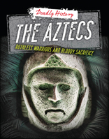 The Aztecs: Ruthless Warriors and Bloody Sacrifice 1915153689 Book Cover