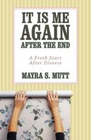 It Is Me … Again … After the End: A Fresh Start After Divorce 1452538689 Book Cover