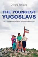 The Youngest Yugoslavs: An Oral History of Post-Socialist Memory 0253073944 Book Cover