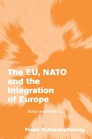 The EU, NATO and the Integration of Europe: Rules and Rhetoric 0521535255 Book Cover