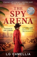 The Spy Arena: A Gripping Espionage Thriller of Secrets, Survival, and Resilience - Inspired by the Author's TRUE STORY 1068287039 Book Cover