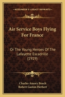 The Air Service Boys Flying for France; or, The Young Heroes of the Lafayette Escadrille B0BQJSDRB4 Book Cover