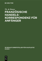 Französische Handelskorrespondenz Für Anfänger (De Beaux’s Briefsteller Für Kaufleute/ Stufe 1) 3112381475 Book Cover
